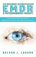 EMDR Eye Movement Desensitization and Reprogramming Therapy: A New Hope to Overcome Anxiety, Depression, PTSD, BPD, OCD, ADHD and Addiction: A New Hope to Overcome Anxiety, Depression, PTSD: A New Hop 1513679937 Book Cover