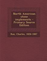 North American Stone Implements (1873) 1287892981 Book Cover