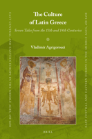 The Culture of Latin Greece: Seven Tales from the 13th and 14th Centuries 9004524215 Book Cover