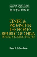 Centre and Province in the People's Republic of China: Sichuan and Guizhou, 1955-1965 0521103533 Book Cover