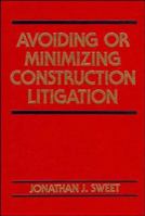 Avoiding or Minimizing Construction Litigation 0471546178 Book Cover