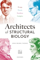 Architects of Structural Biology: Bragg, Perutz, Kendrew, Hodgkin 0198854501 Book Cover