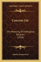 Convent Life: The Meaning Of A Religious Vocation 1469950065 Book Cover