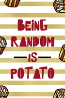 Being Random Is Potato: All Purpose 6x9 Blank Lined Notebook Journal Way Better Than A Card Trendy Unique Gift White And Gold Fries Potato 1706507372 Book Cover