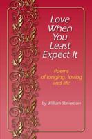 Love When You Least Expect: Poems of Longing, Loving and Life 1944068570 Book Cover