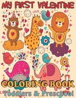 My First Valentine Coloring Book: Valentine Coloring Book for Toddlers, Preschool Age 3-5 Year Old (Valentine's Day Edition Kids Book) B084DNSNKZ Book Cover
