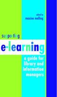 Supporting E Learning: A Guide For Library And Information Managers 1856045358 Book Cover