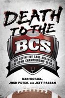 Death to the BCS: The Definitive Case Against the Bowl Championship Series 1592405703 Book Cover