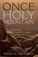 Once Holy Mountain: A Biblical and Geographical Analysis of Where Mt. Sinai Is Located 1725277573 Book Cover