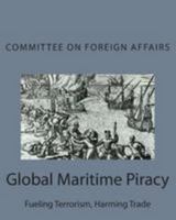 Global Maritime Piracy: Fueling Terrorism, Harming Trade 1512190055 Book Cover
