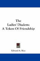 The Ladies' Diadem: A Token of Friendship (Classic Reprint) 1163278653 Book Cover