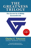 The Greatness Trilogy: The Secrets For A Wildly Successful Life 1772772542 Book Cover