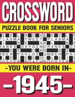 Crossword Puzzle Book For Seniors: You Were Born In 1945: Many Hours Of Entertainment With Crossword Puzzles For Seniors Adults And More With Solutions B0915N25V9 Book Cover