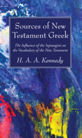 Sources Of New Testament Greek: Or The Influence Of The Septuagint On The Vocabulary Of The New Testament 1532618786 Book Cover