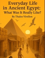 Everyday Life in Ancient Egypt: What Was It Really Like? (Echos of the Aincents) B0F9TKBWNV Book Cover