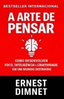 A Arte de Pensar: Como Desenvolver Foco, Inteligência e Criatividade em um Mundo Distraído (Portuguese Edition) B0GWJKSZGH Book Cover