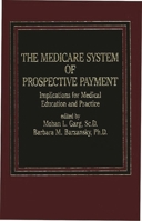 The Medicare System of Prospective Payment: Implications for Medical Education and Practice 0275920097 Book Cover