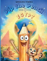 Pip the Pencil and His Big Adventure to Egypt: A Magical Adventure Through Egypt, Pyramids, and Ancient Wonders for Curious Kids Ages 4-8 B0GQBPZDWB Book Cover