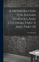 A Mensuration For Indian Schools And Colleges Part II And Part III 1019446986 Book Cover