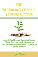 The Psychology of Small Business Success: Learn the Small Business Secrets that Separate Winners from Losers, and Mistakes every Small Business needs to avoid to Survive, Grow and become Successful B08NF2QNWY Book Cover