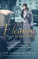Eleanor in the Village: Eleanor Roosevelt's Search for Freedom and Identity in New York's Greenwich Village 1501198165 Book Cover