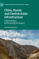 China, Russia and Central Asian Infrastructure: Fragmenting or Reformatting the Region? 9811942536 Book Cover
