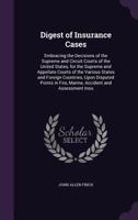 Digest of Insurance Cases: Embracing the Decisions of the Supreme and Circuit Courts of the United States, for the Supreme and Appellate Courts of the Various States and Foreign Countries, Upon Disput 1377479528 Book Cover