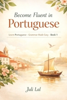 Become Fluent in Portuguese: Learn Portuguese - Grammar Made Easy 1 (Portuguese Classes) B0GVT61SW2 Book Cover