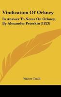 Vindication of Orkney, in answer to "Notes on Orkney," by A. Peterkin. 1241423407 Book Cover