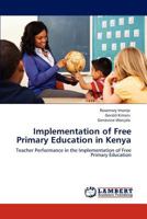 Implementation of Free Primary Education in Kenya: Teacher Performance in the Implementation of Free Primary Education 3848491524 Book Cover