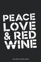 Peace Love & Red Wine - 2020 Weekly Planner Diary Notebook: Jan 1, 2020 to Dec 31, 2020: Daily, Weekly & Monthly View Planner, Diary & Journal for Wine Lovers 1673466079 Book Cover