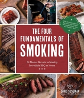 The Four Fundamentals of Smoking: Pit Master Secrets to Making Incredible BBQ at Home 1645672417 Book Cover