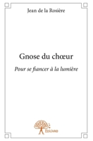 Gnose du choeur: Pour se fiancer à la lumière (French Edition) 233273094X Book Cover