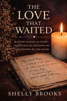 The Love That Waited: Letters Across 26 Years of Letting Go, Holding On, and Finding My Son Again B0GWVR3FXD Book Cover