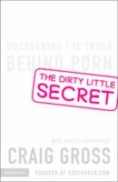 The Dirty Little Secret: Uncovering the Truth Behind Porn 031027107X Book Cover