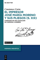 El Impresor José María Moreno (S. XIX) Y Sus Pliegos: Itinerario de Una Colección de Carmona a Ginebra (Hispanica Helvetica) (Spanish Edition) 311170727X Book Cover