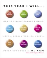 This Year I Will...: How to Finally Change a Habit, Keep a Resolution, or Make a Dream Come True 0767920082 Book Cover
