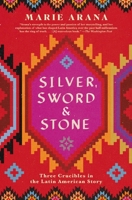 Silver, Sword, and Stone: Three Crucibles in the Latin American Story 1501105019 Book Cover