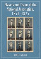 Players and Teams of the National Association, 1871-1875 0786470127 Book Cover