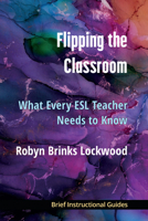 Flipping the Classroom: What Every ESL Teacher Should Know 0472039547 Book Cover