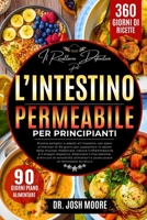 IL RICETTARIO DEFINITIVO PER L’INTESTINO PERMEABILE PER PRINCIPIANTI: Ricette semplici e adatte all’intestino, con piani alimentari di 90 giorni per ... un benessere duraturo (Italian Edition) B0GQZL4CZS Book Cover