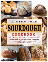Gluten Free Sourdough Cookbook: The Baking Revolution continues with more than 50 healthy, easy, and tasty sourdough recipes made with gluten-free flours B0CTSVVD41 Book Cover