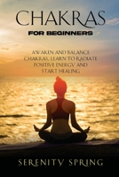 Chakras for Beginners: Awaken And Balance Chakras, Learn to Radiate Positive Energy and Start Healing 1803626194 Book Cover