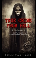 True Crime From Hell: 2 Books in 1, Serial Killers Jeffrey Dahmer, John Gacy B0BKS5ZYGF Book Cover