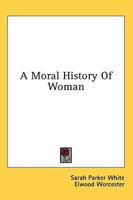 A Moral History Of Woman 1163196037 Book Cover
