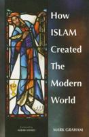 How Islam Created the Modern World 1590080432 Book Cover