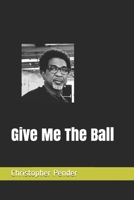 Give Me The Ball B08Y49HFKM Book Cover