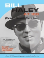 Bill Haley at 100: Rockin' Around the World: Rockin' Around the World: Rockin' Around the World at 100: The Authorized Biography B0FL5BXQ5L Book Cover