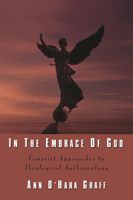 In the Embrace of God: Feminist Approaches to Theological Anthropology 1597520284 Book Cover
