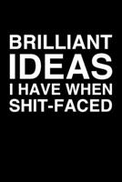 Brilliant Ideas I Have When Shit-Faced: 6x9 Dot Bullet Notebook/Journal Funny Gift Idea 1707968667 Book Cover